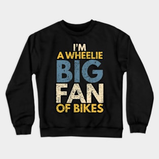 I'm A Wheelie Big Fan Of Bikes Crewneck Sweatshirt